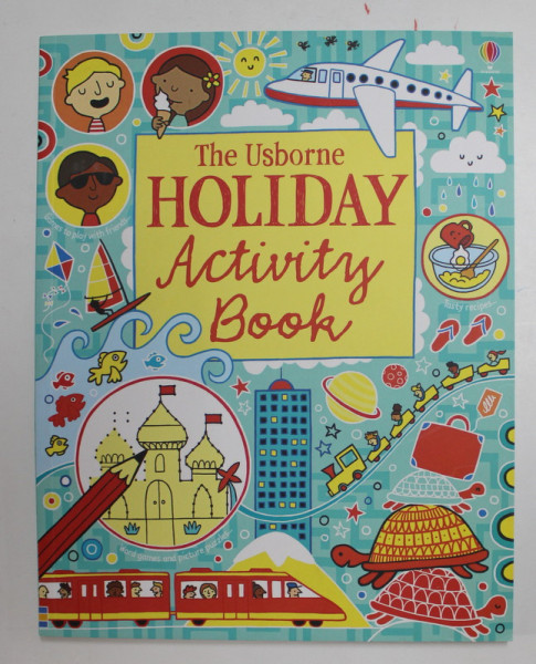 THE  USBORNE HOLIDAY ACTIVITY BOOK , by REBECCA GILPIN ...LUCY BOWMAN , design and illustrated by ERICA HARRISON ...STELLA BAGGOTT , ANII '2000