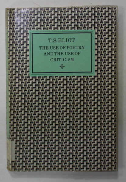 THE USE OF POETRY AND THE USE OF CRITICISM by T.S. ELIOT , 1964