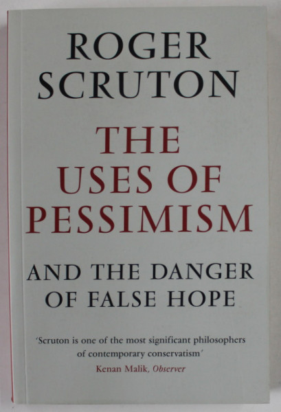 THE USES OF PESSIMISM AND THE DANGER OF FALSE HOPE by ROGER SCRUTON , 2012 , SUBLINIATA