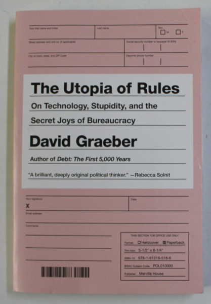 THE UTOPIA OF RULES - ON TECHNOLOGY , STUPIDITY , AND THE SECRET JOYS OF BUREAUCRACY by DAVID GRAEBER , 2016