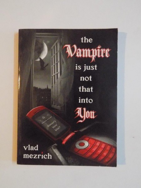 THE VAMPIRE IS JUST NOT THAT INTO YOU de VLAD MEZRICH , 2009