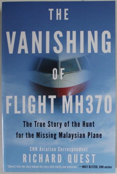 THE  VANISHING OF FLIGHT MH 370 by RICHARD QUEST , THE TRUE STORY OF THE HUNT FOR THE MISSING MALAYSIAN PLANE , 2016