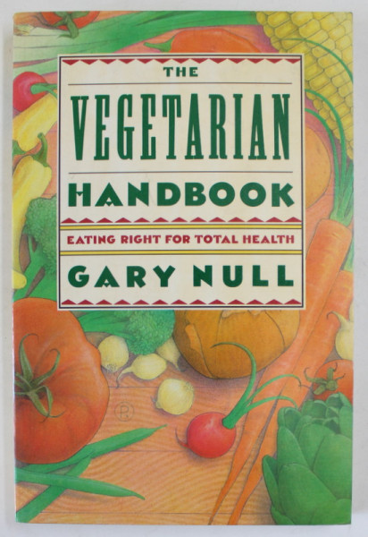 THE VEGETARIAN HANDBOOK , EATING RIGHT FOR TOTAL HEALTH by GARY NULL , 1987