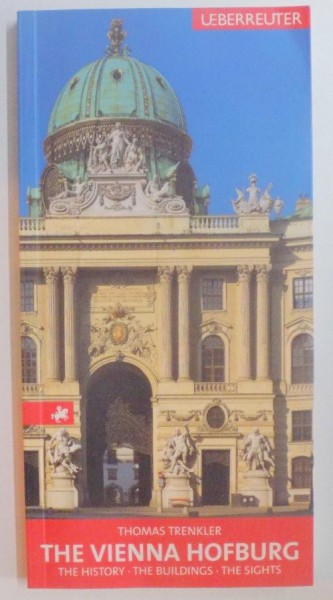 THE VIENNA HOFBURG , THE HISTORY , THE BUILDINGS , THE SIGHTS by THOMAS TRENKLER , 2004
