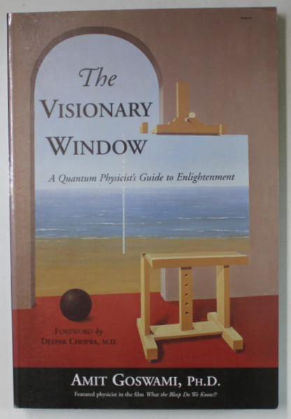 THE VISIONARY WINDOW , A QUANTUM  PHYISICIST 'S GUIDE TO ENLIGHTENMENT by AMIT GOSWAMI , 2006