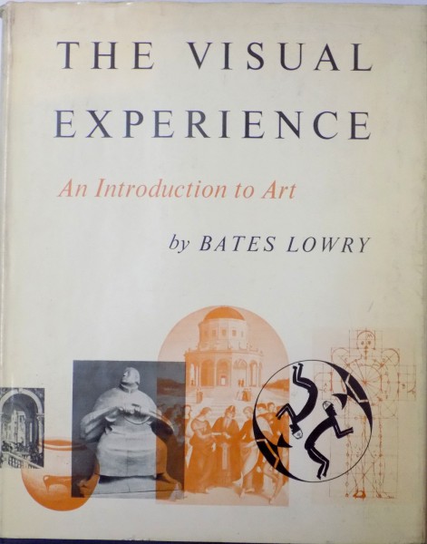 THE  VISUAL EXPERIENCE , AN INTRODUCTION TO ART by BATES LOWRY  , 1966