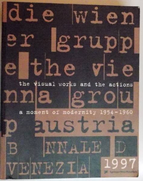 THE VISUAL WORKS AND THE ACTIONS , A MOMENT OF MODERNITY 1954-1960 / DIE WIENER GRUPPE , THE VIENNA GROUP , 1997