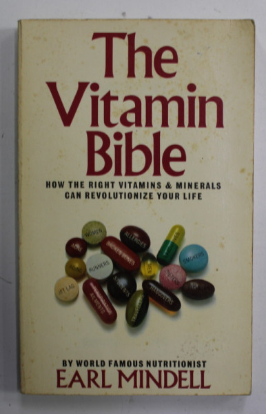 THE VITAMIN BIBLE - HOW THE RIGHT VITAMINS and MINERALS CAN REVOLUTIONIZE YOUR LIFE by EARL MINDELL , 1979