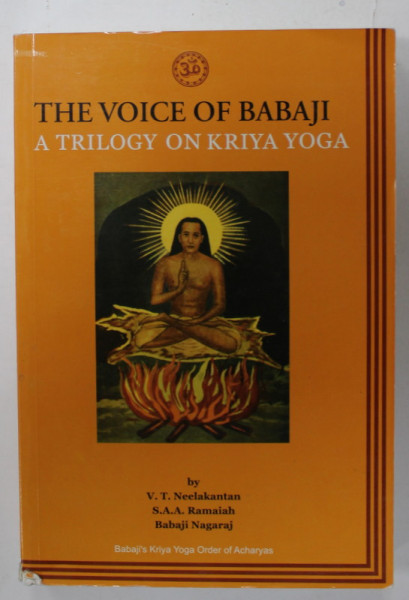 THE VOICE OF BABAJI , A TRILOGY ON KRIYA YOGA by V.T. NEELAKANTAN...BABAJI NAGARAJ , 2012