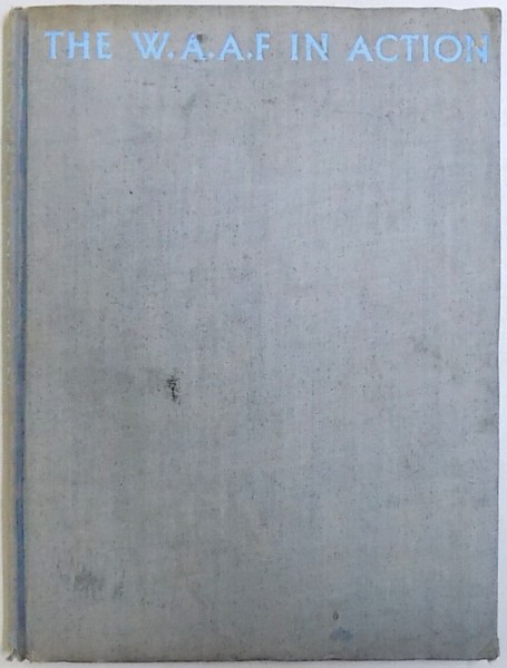 THE W.A.A.F IN ACTION , wight eighty - seven photographs , 1944