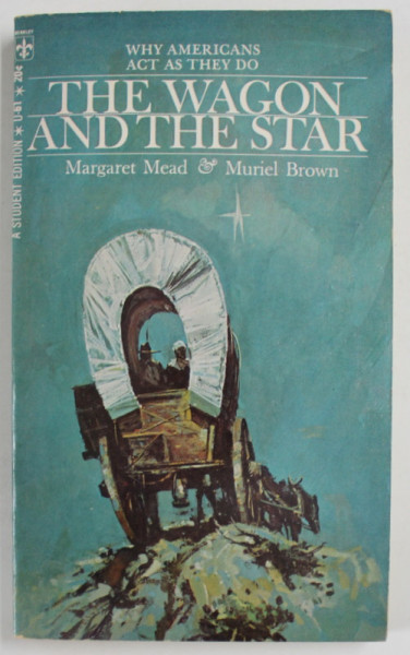 THE WAGON AND THE STAR by MARGARET MEAD and MURIEL BROWN , why american act as they do , 1968