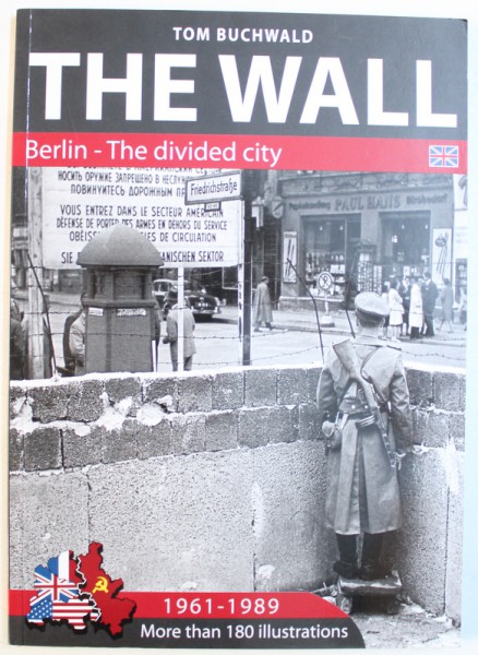 THE WALL  - BERLIN  - THE DIVIDED CITY , 1961- 1989 by TOM BUCHWALD , MORE THAN 180 ILLUSTRATIONS , 2016