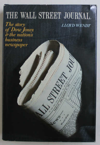 THE WALL STREET JOURNAL  - THE STORY OF DOW JONES and THE NATION 'S BUSINESS NEWSPAPER by LLOYD WENDT , 1982