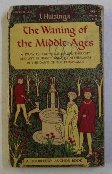 THE WANING OF THE MIDLLE AGES by J . HUIZINGA , 1956