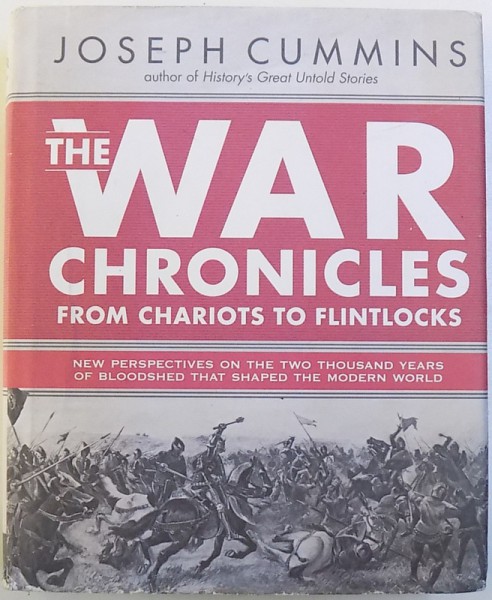 THE WAR CHRONICLES  FROM CHARIOT ' S TO FLINLOCKS by JOSEPH CUMMINS , 2008