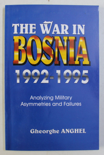 THE WAR IN BOSNIA (1992-1995) by GH. ANGHEL , 2001