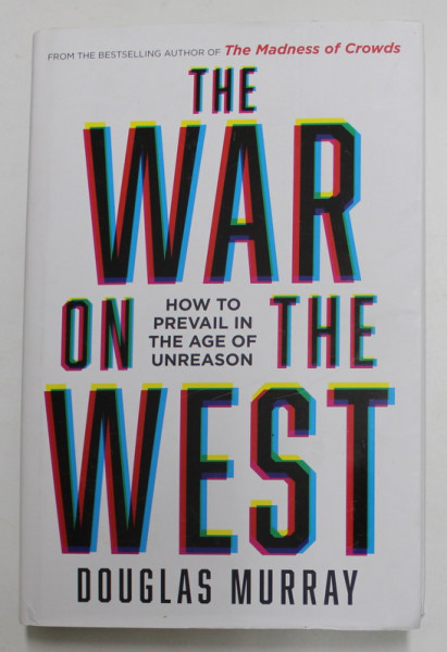 THE WAR ON THE WEST - HOW TO PREVAIL IN THE AGE OF UNREASON by DOUGLAS  MURRAY , 2022