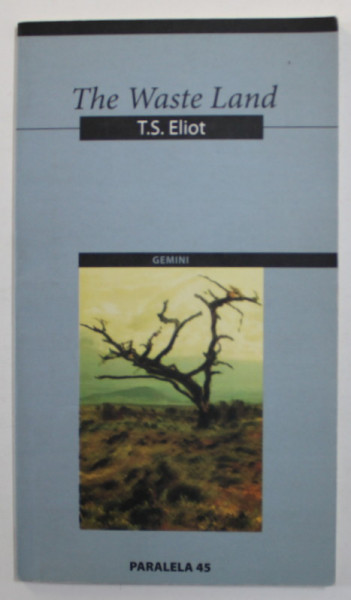 THE WASTE LAND by T.S . ELIOT , EDITIE BILINGVA ROMANA - ENGLEZA , 2004
