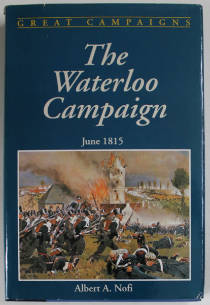 THE WATERLOO CAMPAIGN , JUNE 1815 by ALBERT A. NOFI , 1993