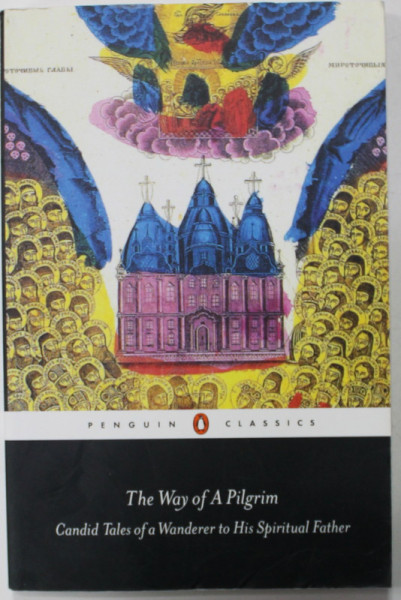 THE WAY OF A PILGRIM , CANDID TALES OF A WANDERER TO HIS SPIRITUAL FATHER , 2019