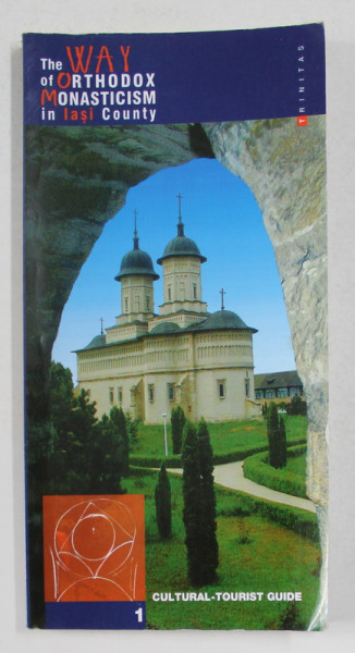 THE WAY OF ORTHODOX MONASTICISM IN IASI COUNTY , CULTURALA - TOURIST GUIDE ,  VOLUME ONE , edited by FLORIN CANTEC , 2001