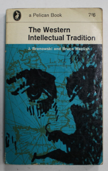 THE WESTERN INTELLECTUAL TRADITION by J. BRONOWSKI and BRUCE MAZLISH , 1963