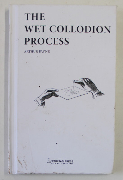 THE WET COLLODION PROCESS by ARTHUR PAYNE , 2021, PREZINTA PETE SI URME DE UZURA SI DE INDOIRE