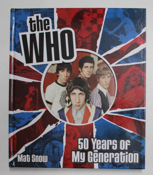 THE WHO - 50 YEARS OF MY GENERATION by MAT SNOW , 2015
