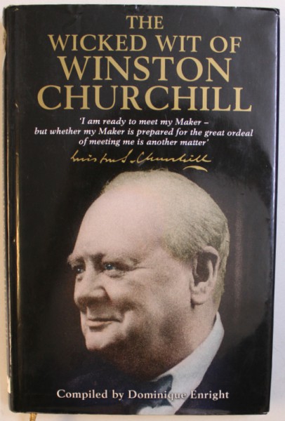 THE WICKED WIT OF WINSTON CHURCHILL compiled by DOMINIQUE ENRIGHT, 2001