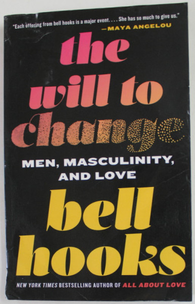THE WILL TO CHANGE , MEN , MASCULINITY , AND LOVE by BELL BOOKS , 2005 , PREZINTA PETE SI HALOURI DE APA