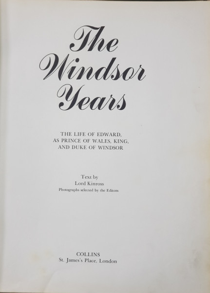 The Windsor Years, The Life of Edward, as Prince Of  Wales, King, and Duke of Windsor text by Lord Kinross - Londra, 1967