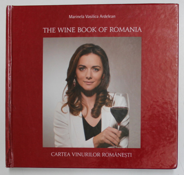 THE WINE BOOK OF ROMANIA / CARTEA VINURILOR ROMANESTI  de MARINELA VASILICA ARDELEAN , 2017, EDITIE BILINGVA ROMANA - ENGLEZA *COTOR LIPIT CU SCOCI