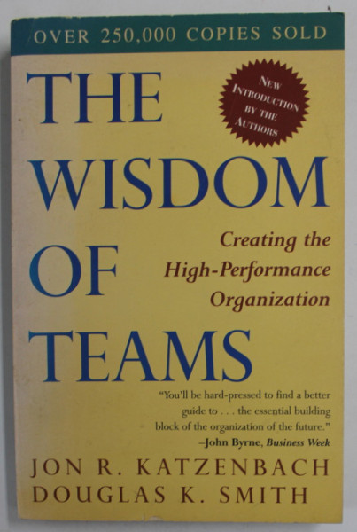 THE WISDOM OF TEAMS , CREATING THE HIGH - PERFORMANCE ORGANIZATION by JON R. KATZENBACH and DOUGLAS K. SMITH , 1994