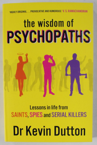 THE WISDOM PF PSYCHOPATHS , LESSONS IN LIFE FROM SAINTS , SPIES AND SERIAL KILLERS by Dr. KEVIN DUTTON , 2020