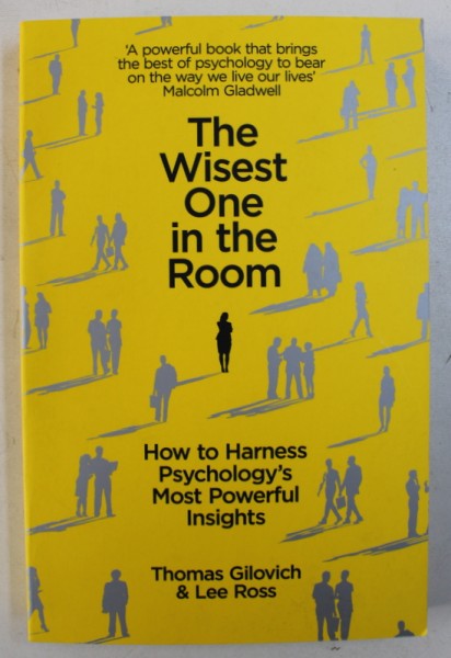 THE WISEST ONE IN THE ROOM - HOW TO HARNESS PSYCHOLOGY ' S MOST POWERFUL INSIGHTS by THOMAS GILOVICH & LEE ROSS , 2016