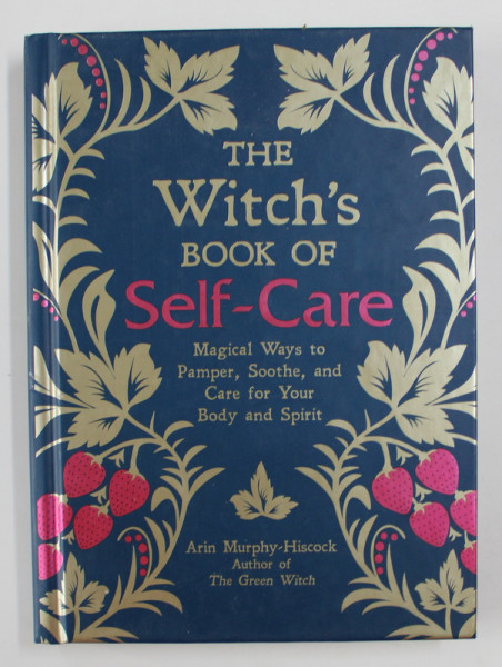 THE WITCH'S BOOK OF SELF-CARE by ARIN MURPHY-HISCOCK , 2018