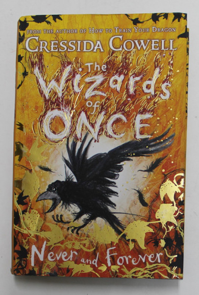 THE WIZARDS OF ONCE - NEVER AND FOREVER by CRESSIDA  COWELL , 2020 , COPERTA CU URMA DE INDOIRE