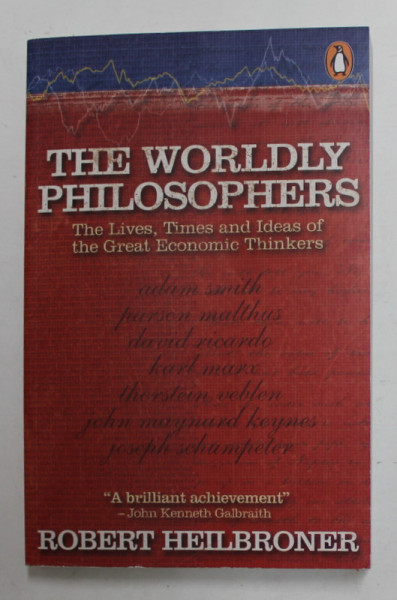 THE  WORDLY PHILOSOPHERS - THE  LIVES , TIMES AND IDEAS OF THE GREAT ECONOMIC THINKERS by ROBERT HEILBRONER , 2000