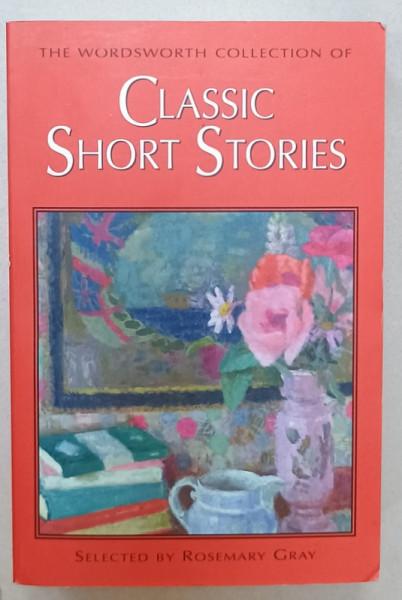 THE WORDSWORTH COLLECTION OF CLASSIC SHORT STORIES , selection by ROSEMARY GRAY , 2007