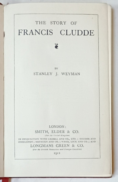 THE WORKS of STANLEY J. WEYMAN , VOL. III : THE STORY OF FRANCIS CLUDDE , 1911, LEGATURA  ORIGINALA EDITORIALA