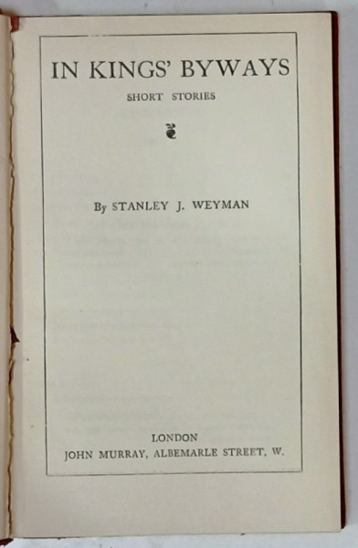 THE WORKS of STANLEY J. WEYMAN , VOL. XIV : IN KINGS BYWAYS  , 1922, LEGATURA  ORIGINALA EDITORIALA CU URME DE UZURA