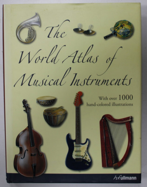 THE WORLD ATLAS OF MUSICAL INSTRUMENTS , WITH OVER 1000 HAND - COLORED ILLUSTRATIONS , illustrations ANTON RADEVSKY , text BOZHIDAR ABRASHEV and VLADIMIR GADJEV , 2014