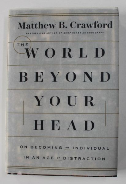 THE WORLD BEYOND YOUR HEAD by MATTHEW B. CRAWFORD , 2015
