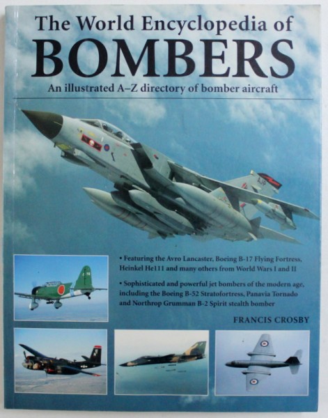 THE WORLD ENCYCLOPEDIA OF BOMBERS  - AN ILLUSTRATED A - Z DIRECTORY OF BOMBER AIRCRAFT by FRANCIS CROSBY , 2007