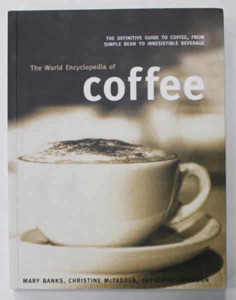 THE WORLD ENCYCLOPEDIA OF COFFEE by MARY BANKS ...CATHERINE ATKINSON , 2011