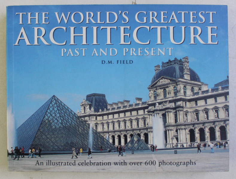 THE WORLD GREATEST ARCHITECTURE PAST AND PRESENT by D. M. FIELD , 2010