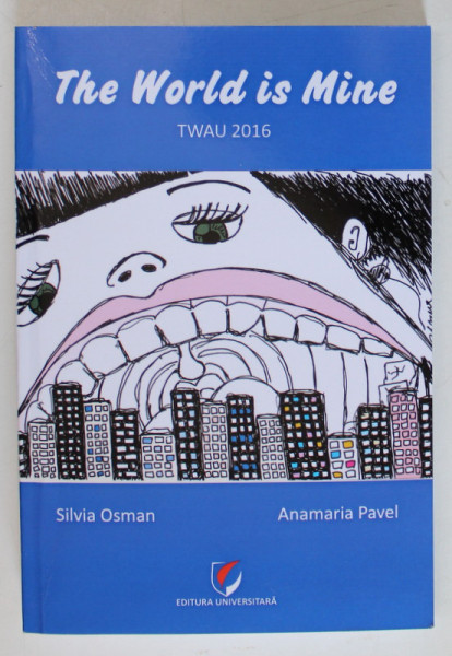THE WORLD IS MINE by SILVIA OSMAN and ANAMARIA PAVEL  , TWAU 2016 , DEDICATIE *