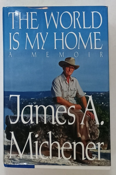 THE WORLD IS MY HOME , A MEMOIR by JAMES A. MICHENER , 1992