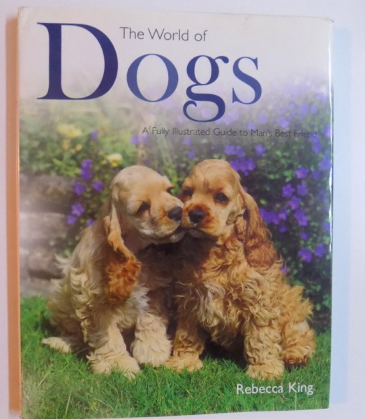 THE WORLD OF DOGS by REBECCA KING , 1999