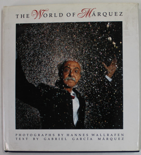 THE WORLD OF MARQUEZ , photographs by HANNES WALLRAFEN , text by GABRIEL GARCIA MARQUEZ , 1992